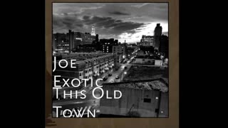 Joe Exotic - This Old Town