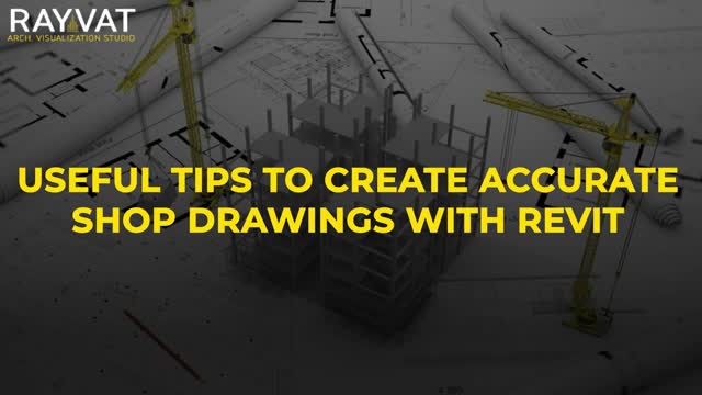 Useful Tips to Create Accurate Shop Drawings with Revit 2