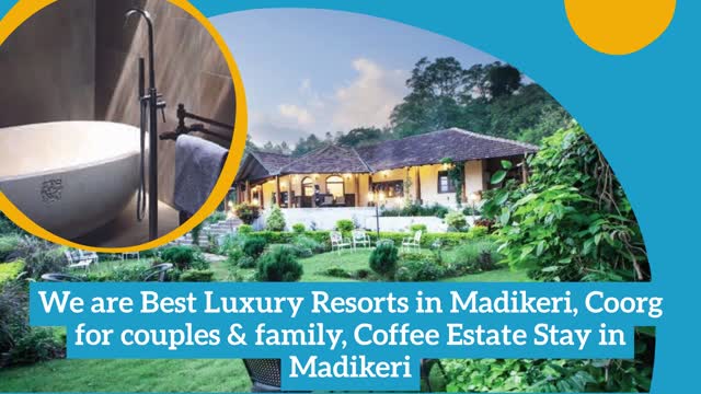 Best Luxury Resorts in Madikeri, Coorg for couples & family, Coffee Estate Stay in Madikeri