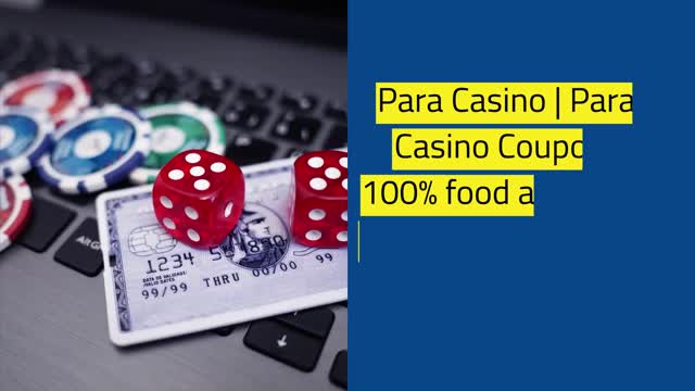 Para Casino  Para Casino Coupon 100% food and drink guarantee baccarat site