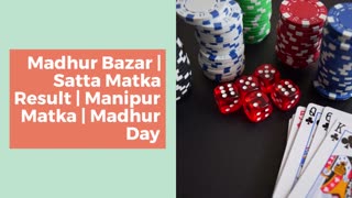 Madhur Bazar  Satta Matka Result  Manipur Matka  Madhur Day