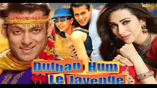 Dulhan Hum Le Jayenge 2000  ||  Salman Khan, Karishma Kapoor, Anupam Kher, Paresh Rawal, Om Puri
