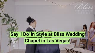Bliss Wedding Chapel  Unforgettable Las Vegas Weddings