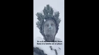 En ce 8 décembre 2024._Notre Dame de la Salette est en pleurs._Source Abbé Matthieu Salenave._Peuple de France réveille-toi