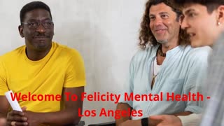 Felicity Mental Health - Best Trauma Treatment Center in Los Angeles, CA