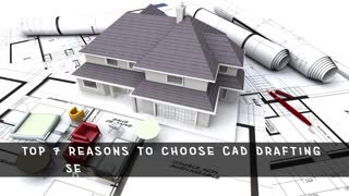 Top 7 reasons to choose CAD Drafting Services for your projects