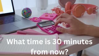 What time is 30 minutes from now