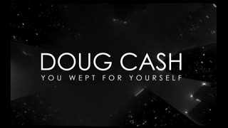 Doug Cash : You Wept For Yourself