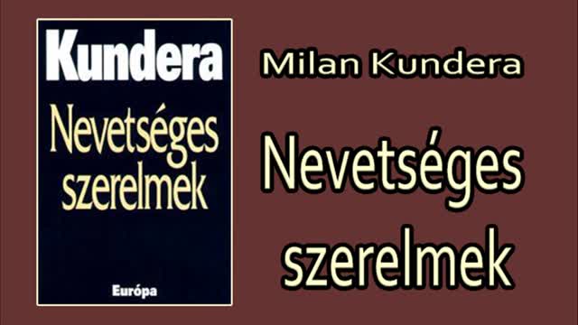 Milan Kundera - Nevetséges szerelmek
